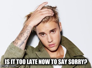 IS IT TOO LATE NOW TO SAY SORRY? | made w/ Imgflip meme maker