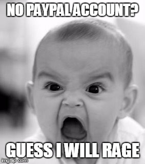 Angry Baby Meme | NO PAYPAL ACCOUNT? GUESS I WILL RAGE | image tagged in memes,angry baby | made w/ Imgflip meme maker