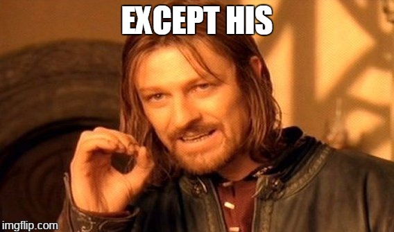 One Does Not Simply Meme | EXCEPT HIS | image tagged in memes,one does not simply | made w/ Imgflip meme maker
