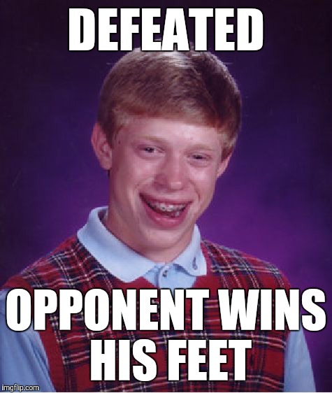 Bad Luck Brian Meme | DEFEATED; OPPONENT WINS HIS FEET | image tagged in memes,bad luck brian,funny,double meaning,i don't think it means what you think it means,accidental amputation | made w/ Imgflip meme maker