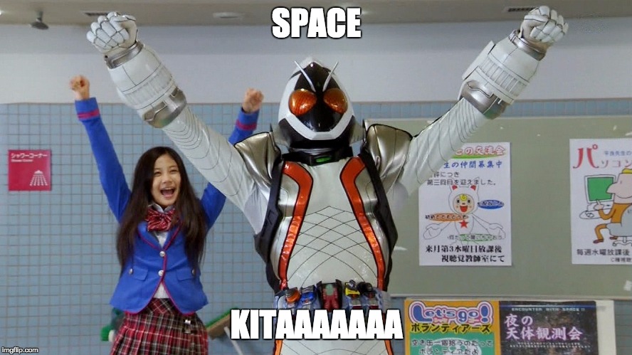SPACE KITAAAAA | SPACE; KITAAAAAAA | image tagged in kamen rider | made w/ Imgflip meme maker
