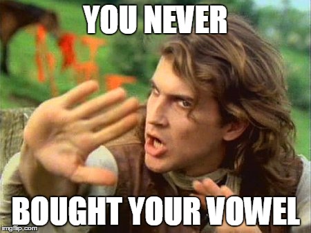 YOU NEVER BOUGHT YOUR VOWEL | made w/ Imgflip meme maker