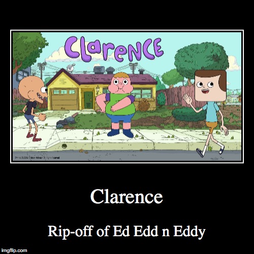Clarence | image tagged in funny,demotivationals,clarence,ed edd n eddy | made w/ Imgflip demotivational maker