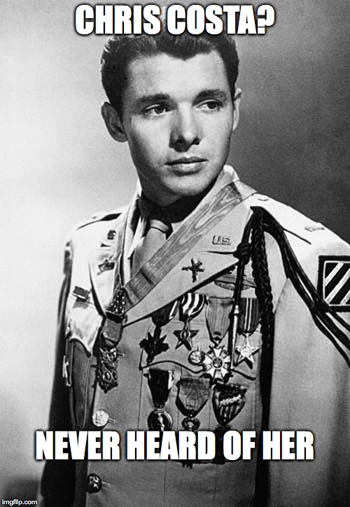 CHRIS COSTA? NEVER HEARD OF HER | image tagged in audie murphy | made w/ Imgflip meme maker