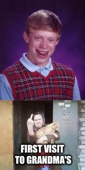 Go away boy | FIRST VISIT TO GRANDMA'S | image tagged in bad luck brian,funny memes,memes,latest | made w/ Imgflip meme maker