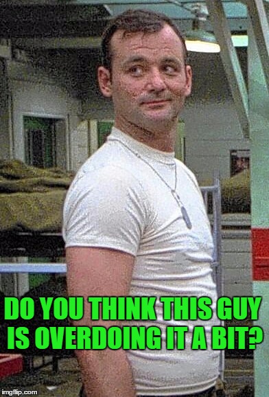 DO YOU THINK THIS GUY IS OVERDOING IT A BIT? | image tagged in stripes,bill murray,twitter,response | made w/ Imgflip meme maker