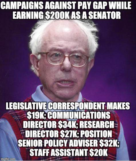 See a pattern? | CAMPAIGNS AGAINST PAY GAP WHILE EARNING $200K AS A SENATOR; LEGISLATIVE CORRESPONDENT
MAKES $19K; COMMUNICATIONS DIRECTOR
$34K; RESEARCH DIRECTOR
$27K; POSITION SENIOR POLICY ADVISER
$32K; STAFF ASSISTANT $20K | image tagged in bad luck bernie | made w/ Imgflip meme maker