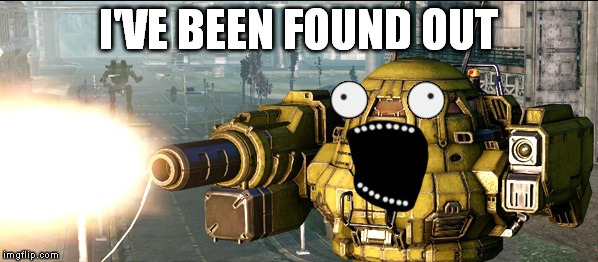 I'VE BEEN FOUND OUT | made w/ Imgflip meme maker