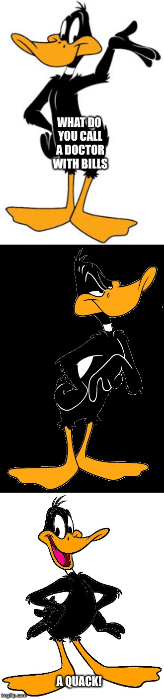 Suckastash is suffering  | WHAT DO YOU CALL A DOCTOR WITH BILLS; A QUACK! | image tagged in daffy duck,funny memes,puns | made w/ Imgflip meme maker