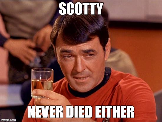 SCOTTY NEVER DIED EITHER | made w/ Imgflip meme maker
