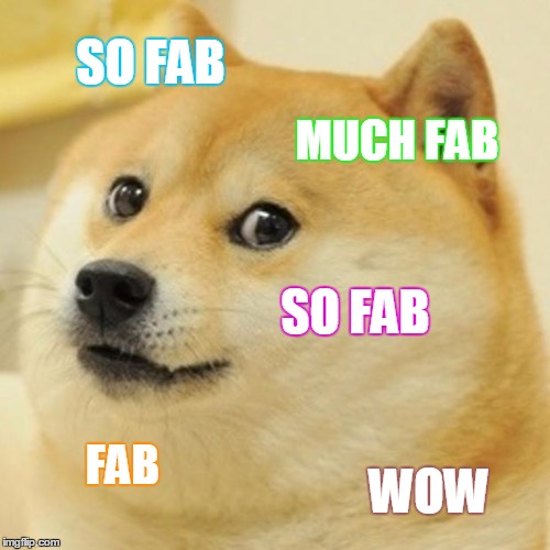 ~Fab as a dog~ | SO FAB; MUCH FAB; SO FAB; FAB; WOW | image tagged in memes,doge,fab,dog,sofab,fabulous | made w/ Imgflip meme maker