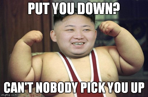 PUT YOU DOWN? CAN'T NOBODY PICK YOU UP | made w/ Imgflip meme maker