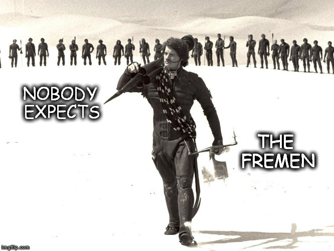 An African or a European Fremen? | NOBODY EXPECTS; THE FREMEN | image tagged in memes,funny memes,dune,frank herbert,monty python | made w/ Imgflip meme maker