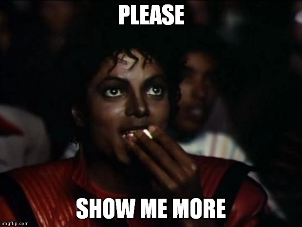 PLEASE SHOW ME MORE | made w/ Imgflip meme maker