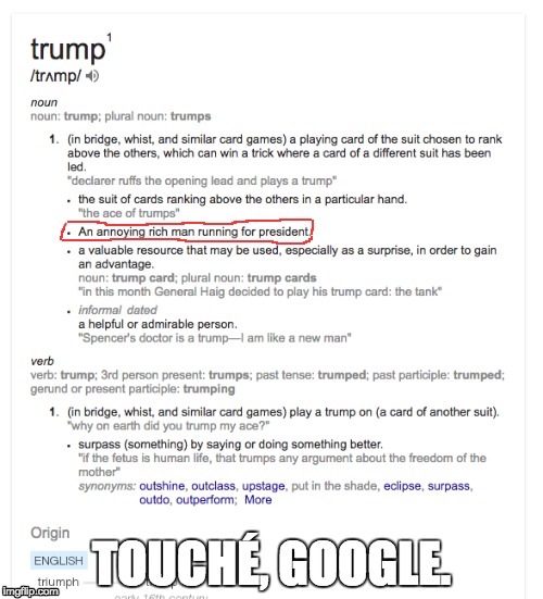 Touché. | TOUCHÉ, GOOGLE. | image tagged in donald trump,trump,memes,funny,definition,google | made w/ Imgflip meme maker