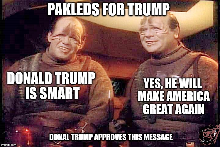 PAKLEDS FOR TRUMP | PAKLEDS FOR TRUMP; DONALD TRUMP IS SMART; YES, HE WILL MAKE AMERICA GREAT AGAIN; DONAL TRUMP APPROVES THIS MESSAGE | image tagged in memes,star trek,election 2016,donald trump,funny,smart | made w/ Imgflip meme maker