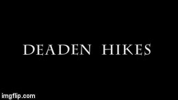 deaden hikes | image tagged in gifs | made w/ Imgflip video-to-gif maker