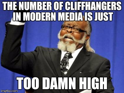 Me at the end of RWBY's Volume 3 Finale | THE NUMBER OF CLIFFHANGERS IN MODERN MEDIA IS JUST; TOO DAMN HIGH | image tagged in memes,too damn high,rwby,anime,rooster teeth,cliffhanger | made w/ Imgflip meme maker