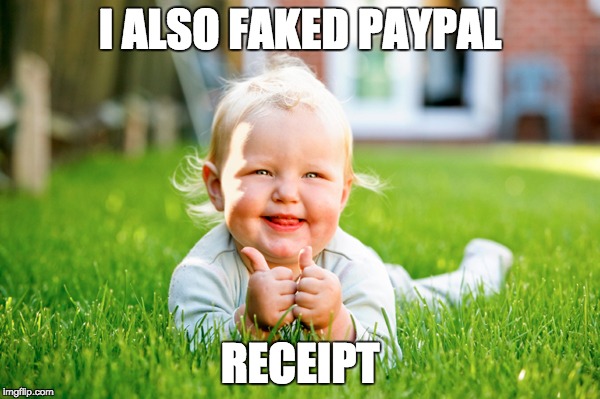 I ALSO FAKED PAYPAL; RECEIPT | image tagged in faked,paypal | made w/ Imgflip meme maker