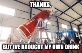 THANKS, BUT IVE BROUGHT MY OWN DRINK | image tagged in big drink buck | made w/ Imgflip meme maker