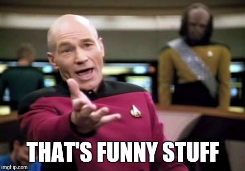 Picard Wtf Meme | THAT'S FUNNY STUFF | image tagged in memes,picard wtf | made w/ Imgflip meme maker