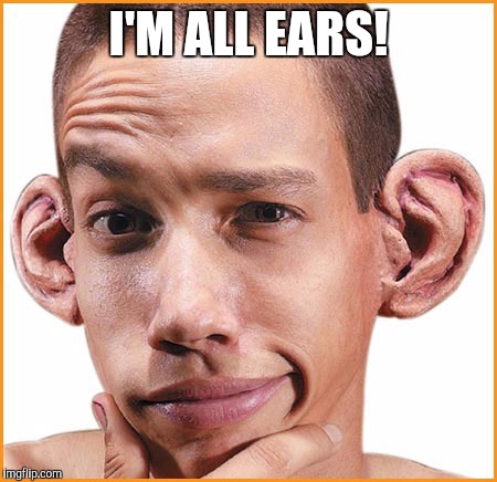 I'M ALL EARS! | made w/ Imgflip meme maker