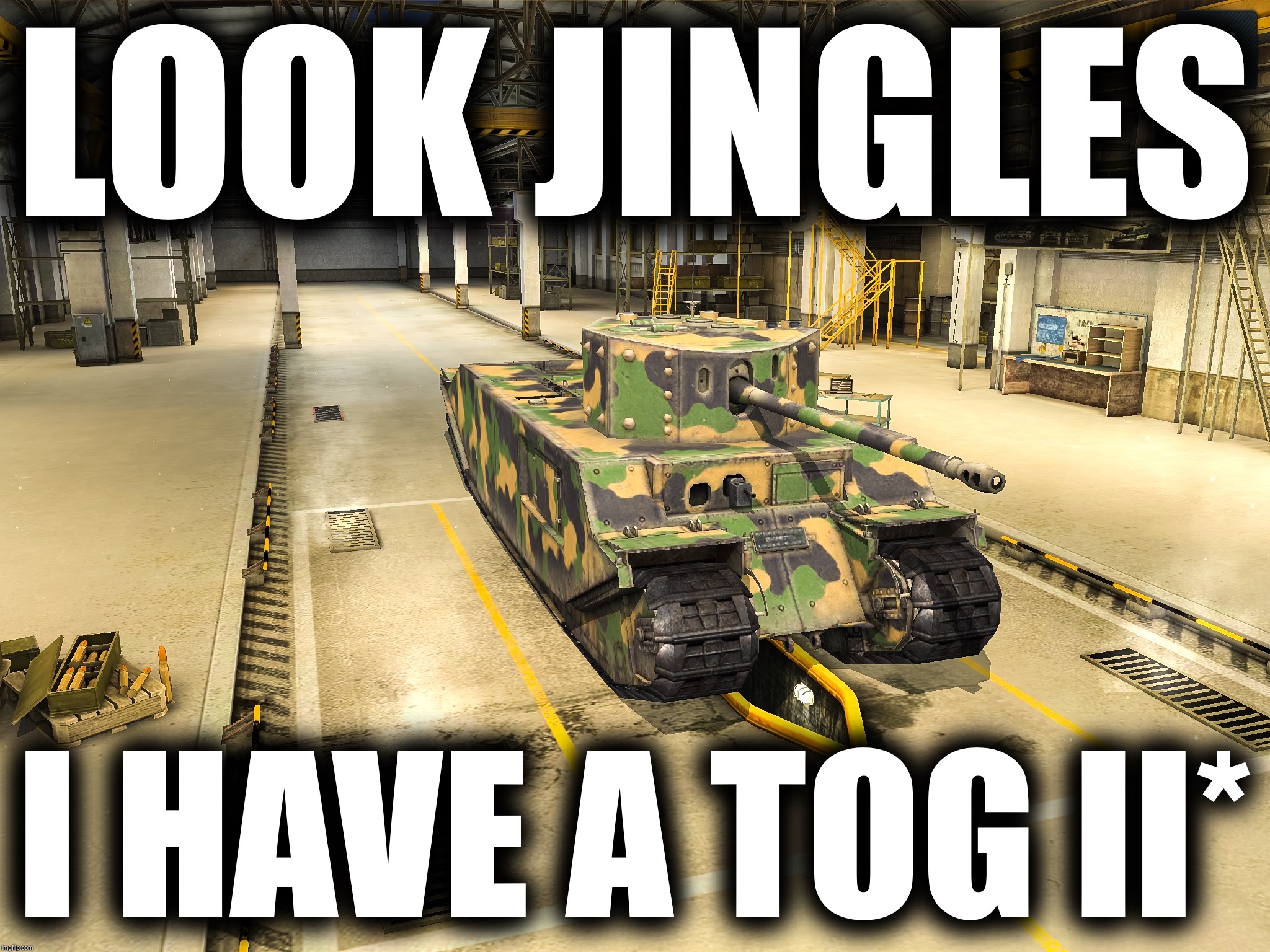 TOG II* | LOOK JINGLES; I HAVE A TOG II* | image tagged in wot,best meme | made w/ Imgflip meme maker