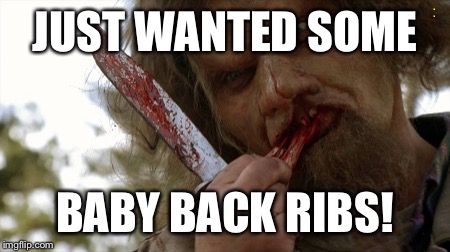 JUST WANTED SOME BABY BACK RIBS! | made w/ Imgflip meme maker