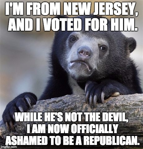 Confession Bear Meme | I'M FROM NEW JERSEY, AND I VOTED FOR HIM. WHILE HE'S NOT THE DEVIL, I AM NOW OFFICIALLY ASHAMED TO BE A REPUBLICAN. | image tagged in memes,confession bear | made w/ Imgflip meme maker