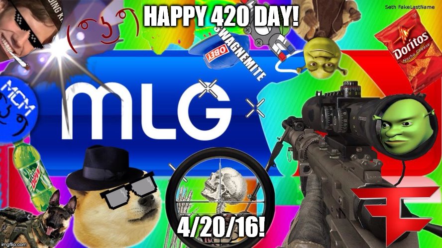 mlg |  HAPPY 420 DAY! 4/20/16! | image tagged in mlg | made w/ Imgflip meme maker
