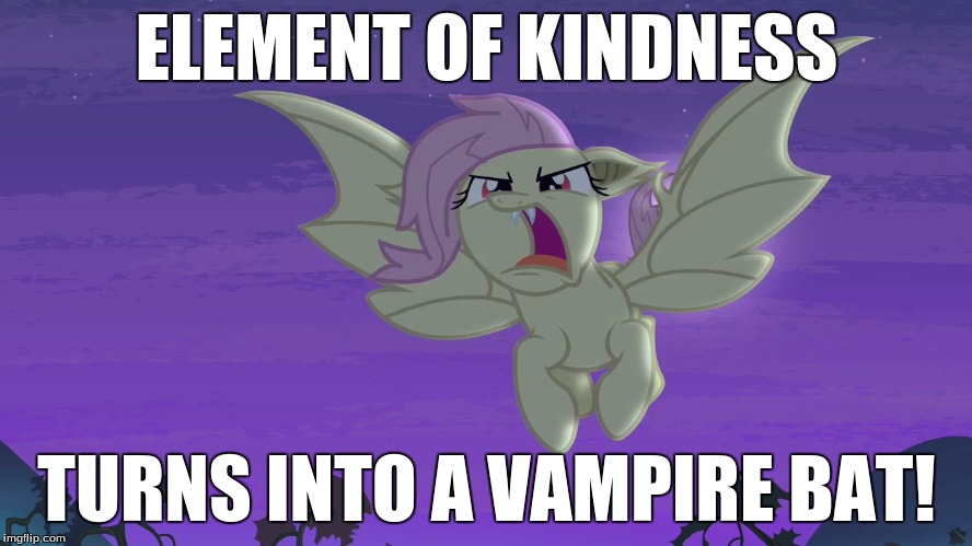 Flutterbat | ELEMENT OF KINDNESS; TURNS INTO A VAMPIRE BAT! | image tagged in flutterbat | made w/ Imgflip meme maker
