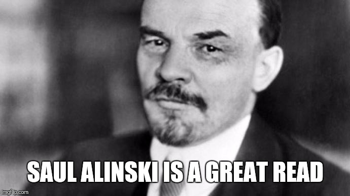 SAUL ALINSKI IS A GREAT READ | made w/ Imgflip meme maker