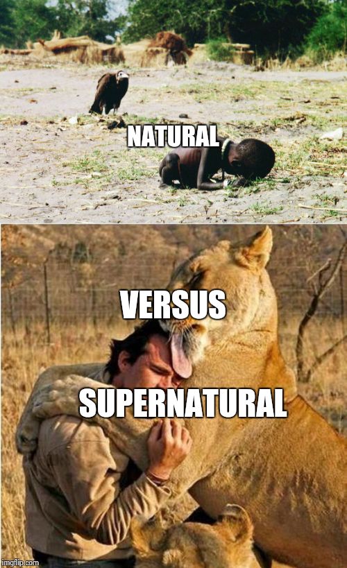 The naturalist will do what is in his nature.Ezekiel ~“A new heart will I give you, and a new spirit will I put within you" | NATURAL; SUPERNATURAL; VERSUS | image tagged in god religion universe | made w/ Imgflip meme maker
