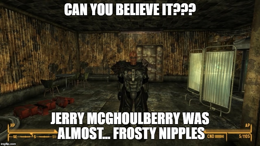 Jerry McGhoulberry | CAN YOU BELIEVE IT??? JERRY MCGHOULBERRY WAS ALMOST... FROSTY NIPPLES | image tagged in alchestbreach,fallout new vegas,fallout 4,fallout | made w/ Imgflip meme maker