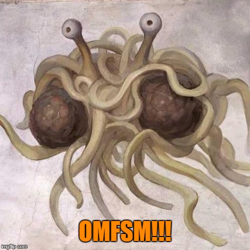 Flying Spaghetti Monster  | OMFSM!!! | image tagged in flying spaghetti monster | made w/ Imgflip meme maker