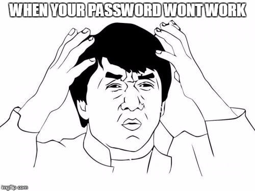 Jackie Chan WTF | WHEN YOUR PASSWORD WONT WORK | image tagged in memes,jackie chan wtf | made w/ Imgflip meme maker