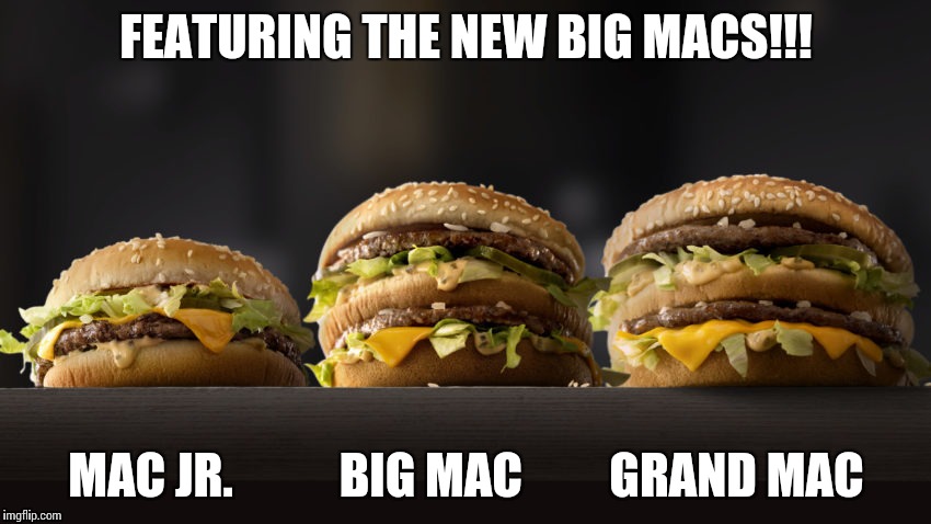 STOPPED EATING AT MCDONALD'S & SALES DROP NATIONALLY!!!  | FEATURING THE NEW BIG MACS!!! MAC JR.           BIG MAC         GRAND MAC | image tagged in memes,mcdonalds | made w/ Imgflip meme maker
