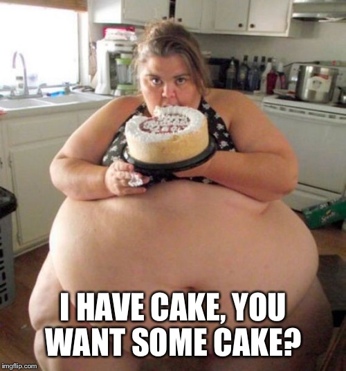 I HAVE CAKE, YOU WANT SOME CAKE? | made w/ Imgflip meme maker