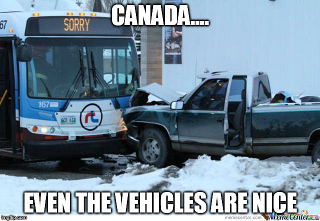 ya see | CANADA.... EVEN THE VEHICLES ARE NICE | image tagged in ya see | made w/ Imgflip meme maker