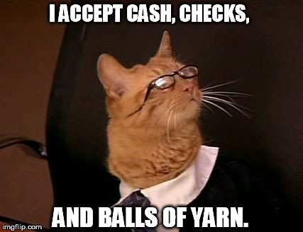 Lawyer cat | I ACCEPT CASH, CHECKS, AND BALLS OF YARN. | image tagged in lawyer cat | made w/ Imgflip meme maker