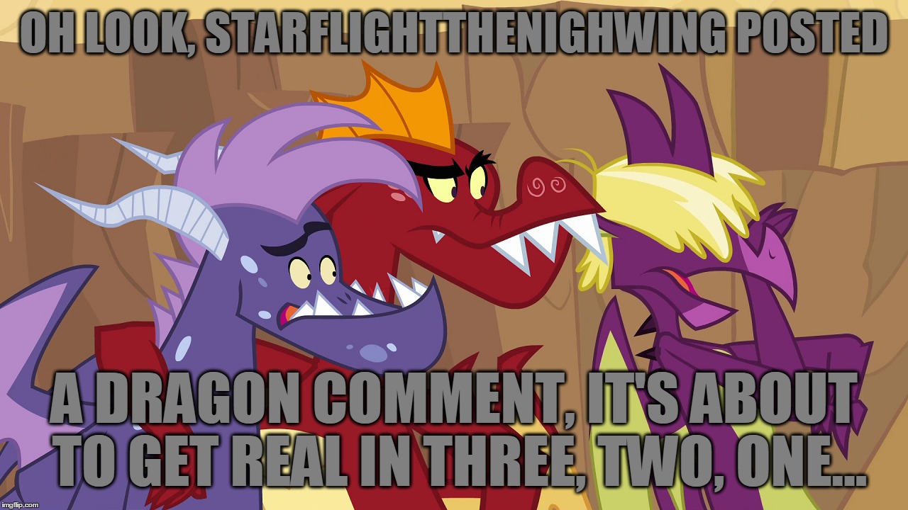 Really He's Been Posting That Death Battle Template All The Time On Raydog's Memes...  | OH LOOK, STARFLIGHTTHENIGHWING POSTED; A DRAGON COMMENT, IT'S ABOUT TO GET REAL IN THREE, TWO, ONE... | image tagged in memes,starflightthenightwing,dragons,you need to stop,mlp,my little pony | made w/ Imgflip meme maker
