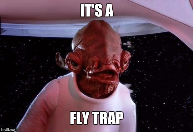 IT'S A FLY TRAP | made w/ Imgflip meme maker
