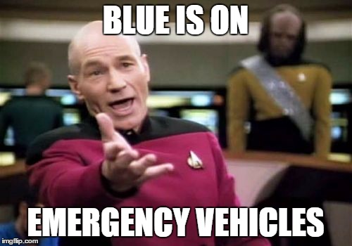 Picard Wtf Meme | BLUE IS ON EMERGENCY VEHICLES | image tagged in memes,picard wtf | made w/ Imgflip meme maker