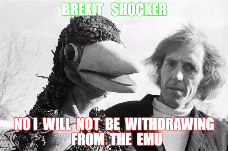 BREXIT   SHOCKER; NO I  WILL  NOT  BE  WITHDRAWING  FROM  THE  EMU | made w/ Imgflip meme maker