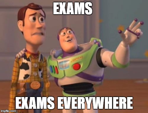 exams exams everywhere | EXAMS; EXAMS EVERYWHERE | image tagged in memes,x x everywhere | made w/ Imgflip meme maker