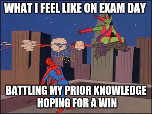 Spider-Man Meme | WHAT I FEEL LIKE ON EXAM DAY; BATTLING MY PRIOR KNOWLEDGE HOPING FOR A WIN | image tagged in spider-man meme | made w/ Imgflip meme maker
