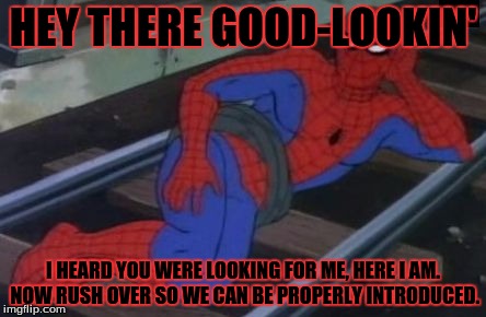 SPIDEY | HEY THERE GOOD-LOOKIN'; I HEARD YOU WERE LOOKING FOR ME, HERE I AM. NOW RUSH OVER SO WE CAN BE PROPERLY INTRODUCED. | image tagged in spidey | made w/ Imgflip meme maker