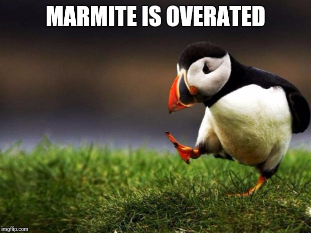 Unpopular Opinion Puffin | MARMITE IS OVERATED | image tagged in memes,unpopular opinion puffin | made w/ Imgflip meme maker