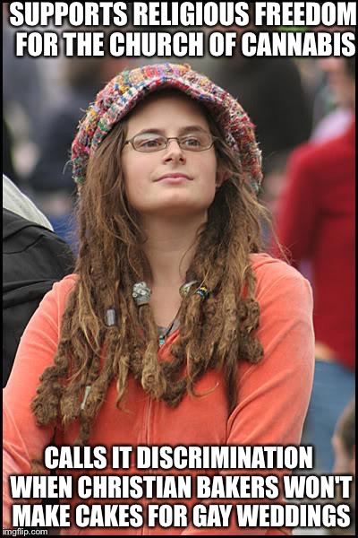 College Liberal | SUPPORTS RELIGIOUS FREEDOM FOR THE CHURCH OF CANNABIS; CALLS IT DISCRIMINATION WHEN CHRISTIAN BAKERS WON'T MAKE CAKES FOR GAY WEDDINGS | image tagged in memes,college liberal | made w/ Imgflip meme maker