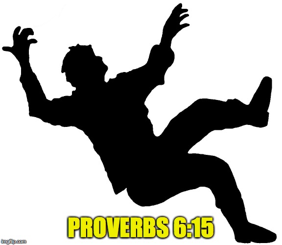 PROVERBS 6:15 | made w/ Imgflip meme maker